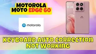 Keyboard Auto Correction Not Working on Motorola Moto Edge 60? Here&rsquo;s How to Fix It