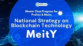 National Strategy on Blockchain Technology - MeitY - UPSC Mains | Master Class Program | Edukemy