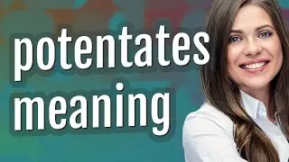 Potentates | meaning of Potentates