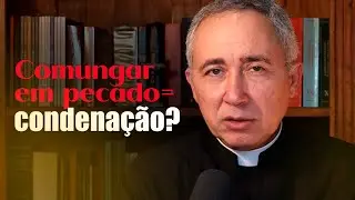 Por que não posso comungar em pecado grave?