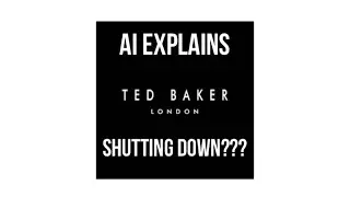 Why is Ted Baker shutting down all UK stores? AI explains
