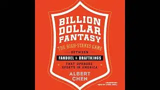 Billion Dollar Fantasy: The High-Stakes Game between FanDuel and DraftKings That Upended Sports in