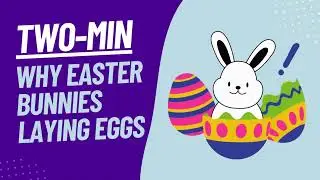Why Easter Bunnies Laying Eggs - Two Minute Explainer