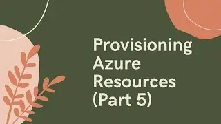 VZR009: Provisioning Azure Resources (Part 5)