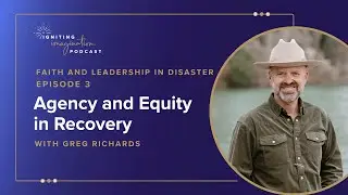 Agency and Equity in Recovery with Greg Richards #IgnitingImagination #FaithInAction