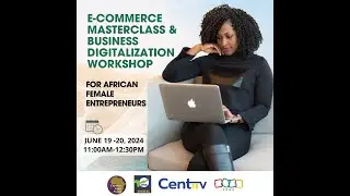 E-COMMERCE MASTERCLASS AND BUSINESS DIGITALIZATION WORKSHOP FOR AFRICAN FEMALE ENTREPRENEURS - Day 1