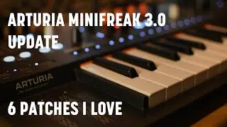 6 Patches I love from the new Arturia MiniFreak 3.0 Firmware
