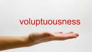 How to Pronounce voluptuousness - American English