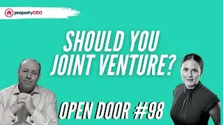 Should You Joint Venture? - propertyCEO Open Door #98