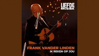 Ik Reken Op Jou (uit Liefde Voor Muziek)