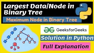 Find maximum (or minimum) in Binary Tree | Maximum/Largest Node in Binary Tree in Python | #Binary