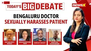 LIVE | Bengaluru Doctor Sexually Harasses Patient | What Action Should Be Taken? | NewsX
