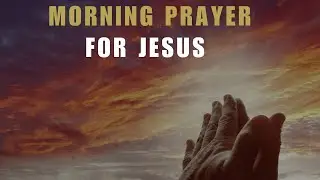 Morning prayer for Jesus | Empowering Daily Prayers  @GraceForPurposePrayers