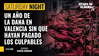 Saturday Night, Un a&ntilde;o de la DANA en Valencia sin que hayan pagado los culpables