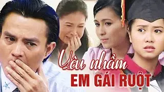 YÊU NHẦM EM GÁI RUỘT | Phim Truyền Hình Việt Nam 2026 | Phim Việt Mới Nhất 2026 | Phim Hay 2026