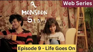A Monsoon Story - Episode 9 - Life Goes On - Web Series