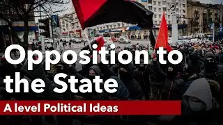Opposition to the State | Political Ideas | A Level Politics