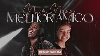 NAIR NANY - MELHOR AMIGO (REMIX SLAP HOUSE) (REMIX DAP DJ)