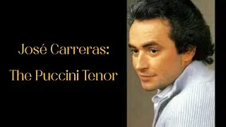 Jos&eacute; Carreras: A Unique Interpreter of Puccini