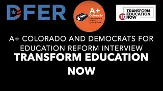 A+ Colorado and Democrats for Education Reform Interviews Transform Education Now