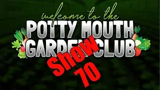 Potty Mouth Garden Club No 70 - the ultimate gardening chat show on YouTube