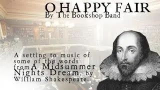 O Happy Fair, a musical working of some words from A Midsummer Night's Dream by William Shakespeare