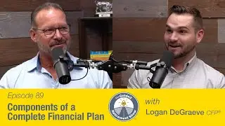 Components of a Complete Financial Plan | Ep. 89 | Logan DeGraeve | The Guided Retirement Show