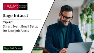 Sage Tips & Tricks: Tip #6: Smart Event Email Setup New Job Alerts with Sage Intacct Construction