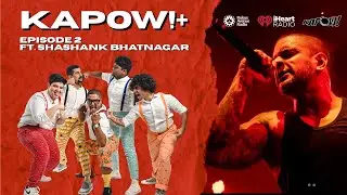 KAPOW!+ Ep. 4 | Shashank Bhatnagar | Inner Sanctum, Capital Metal, Ghar Se Workout