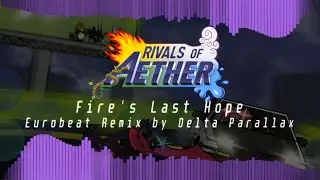 Rivals of Aether - Fire's Last Hope (Eurobeat Remix)