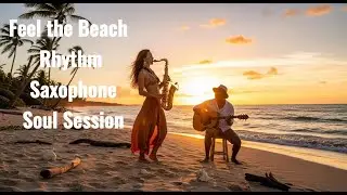 🎵Feel the Beach Rhythm🎷 Saxophone Soul Session🎷|Chill Beach Jazz: Saxophone Meets Reggae Breeze🎸