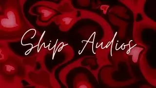 ship audios for your fake scenarios♡