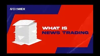 BitMEX VIP Performance Report: What is News Trading?