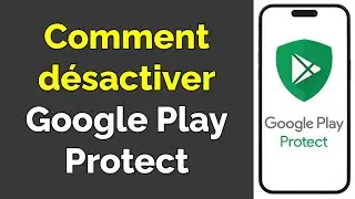 Comment d&eacute;sactiver Google Play Protect