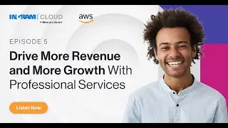 Episode 5: Drive More Revenue and More Growth With Professional Services