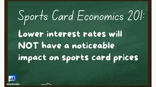 Lower interest rates will NOT help sports card prices