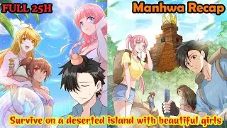Full 25H | Survive On A Deserted Island With Beautiful Girls 1-318 | Manhwa Recap | Manhwa DEMON