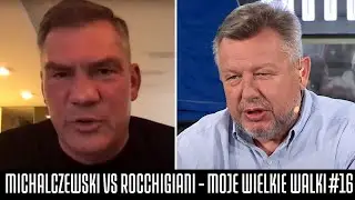 MICHALCZEWSKI VS ROCCHIGIANI - MOJE WIELKIE WALKI #16