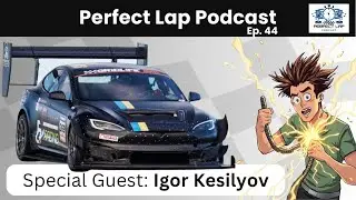 Perfect Lap Podcast - A Time Attack Podcast - Ep. 44: EV Time Attack Racing with Igor Kesilyov