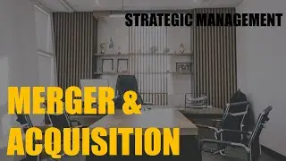 Mergers And Acquisitions || M&A || M/A || Strategic Management Series