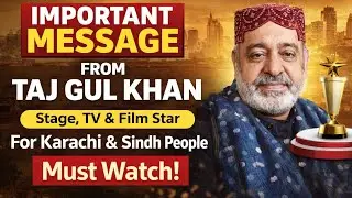 Stage, TV and Film Star Taj Gul Khan's Important Message to the People of Karachi and Sindh | Wasib 