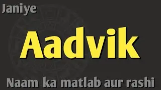 Meaning and zodiac sign of the name Aadvik