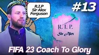 Sir Alex Ferguson Has Died... FIFA 23 Coach To Glory Ep 13