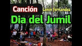 canci&oacute;n DIA DEL JUMIL. LENIN FERNANDEZ.