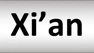 How to Pronounce Xi&rsquo;an, China