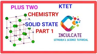 INCULCATE : CBSE / STATE PLUS TWO  CHEMISTRY SOLID STATE
