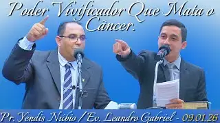 09.01.26 - Pregação - Pr. Yendis / Ir. Leandro Gabriel - Poder Vivificador Que Mata o Câncer.