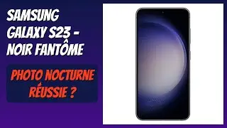 AVIS (2026) : Samsung Galaxy S23 - Noir fant&ocirc;me. D&Eacute;TAILS