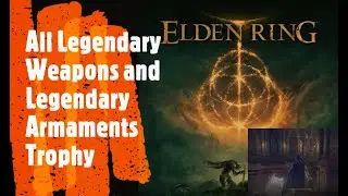 Elden Ring [All Legendary Weapons and Legendary Armaments Trophy]