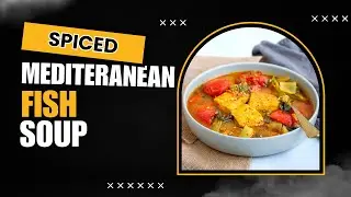 Spiced Mediterranean Fish Soup [Danny's Delight]